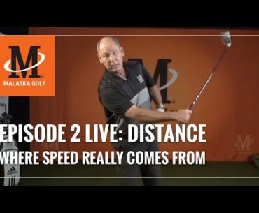 Malaska Golf LIVE / DISTANCE / Episode 2: Where Speed Really Comes From