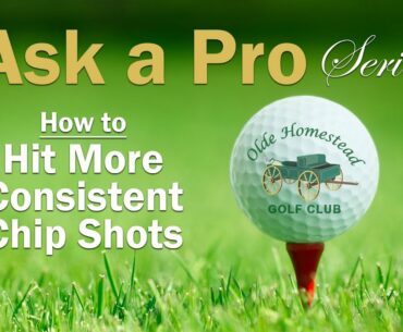 HOW TO HIT MORE CONSISTENT CHIP SHOTS Olde Homestead Golf Club ASK A PRO