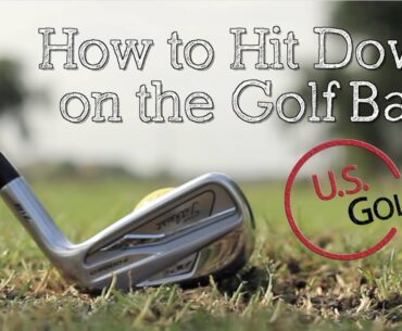 How to Hit Down on the Golf Ball (Golf Swing Tips)