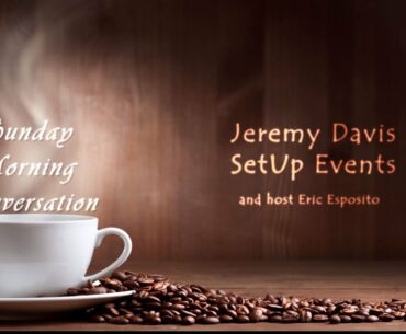 Sunday Morning Conversation: Jeremey Davis of SetUp Events