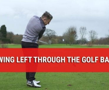 SWING LEFT THROUGH THE GOLF BALL