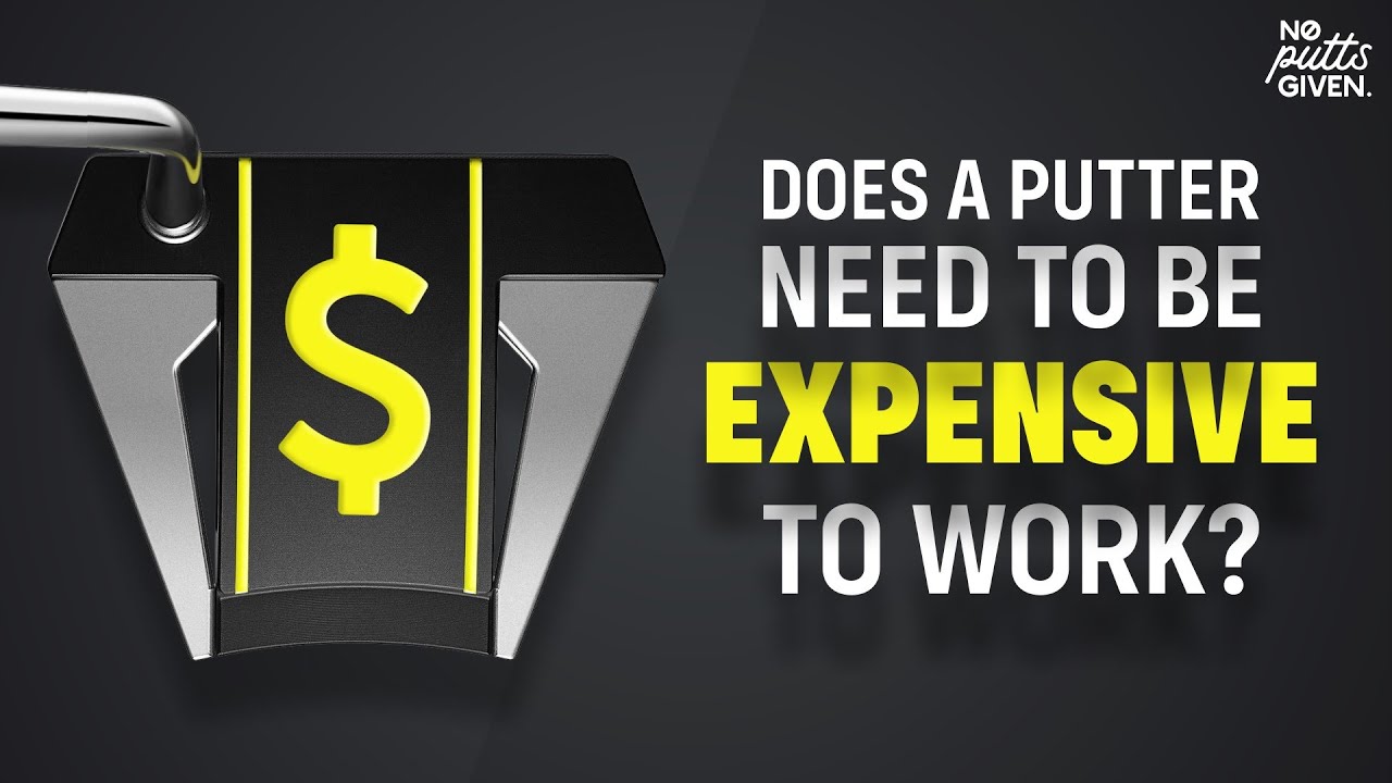 Do Putters Need to be Expensive to Work? Do Putters Need to be Expensive to Work?