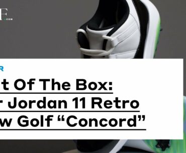 Out Of The Box: Air Jordan 11 Retro Low Golf "Concord"