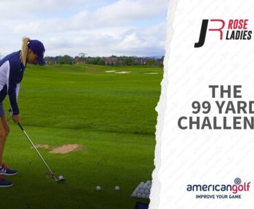 99 YARD CHALLENGE - #ROSELADIESSERIES | American Golf