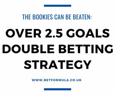 DOUBLE BETTING STRATEGY:  Football Over 2.5 Goal System FREE TIPS!