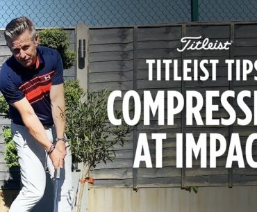 Titleist Tips - Compressing The Golf Ball At Impact | Dan Whittaker
