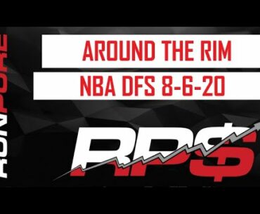 AROUND THE RIM: NBA DFS 8-6-20