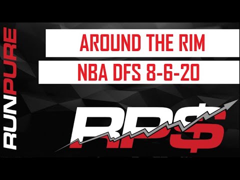 AROUND THE RIM: NBA DFS 8-6-20 AROUND THE RIM: NBA DFS 8-6-20