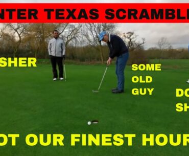 We play a Texas Scramble. Not our finest hour!