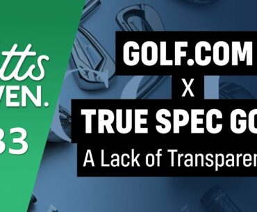 GOLF.COM x TRUE SPEC GOLF - Lack of Transparency?