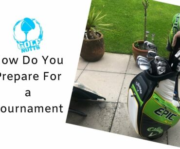 How Do You Prepare For A Golf Tournament??
