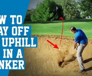 How to Play Off an Uphill Lie in a Bunker