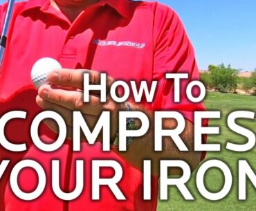 HOW TO COMPRESS THE BALL AND MAKE SOLID CONTACT WITH IRONS
