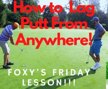 FOXY'S FRIDAY LESSON!!! LAG PUTTING!!  HOW TO HIT IT CLOSE FROM FAR!!! AND THE TEXAS WEDGE!!!