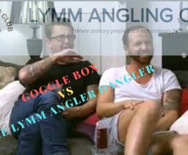 Goggle Box Vs The Lymm Angler Dangler