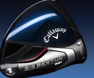 Big Bertha B21 Driver ||  Distance Any Way You Swing It