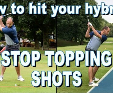 HOW TO HIT YOUR HYBRIDS - STOP TOPPING SHOTS