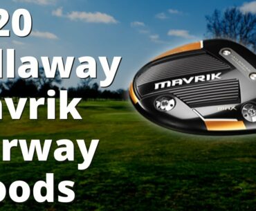 2020 Callaway Mavrik Fairway Woods (FULL OVERVIEW)