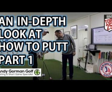 Golf Tips - An In-depth Look At How To Putt WIth Andy Gorman Part 1