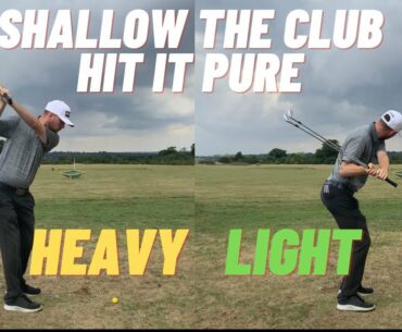 SHALLOW THE GOLF CLUB INSTANTLY WITH THIS ONE AMAZING DRILL - HEAVY TO LIGHT METHOD