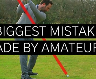 THE BIGGEST MISTAKE MADE BY AMATEURS IN THE GOLF SWING