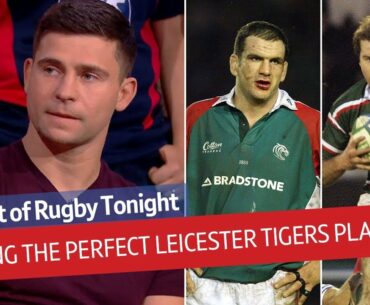 Ben Youngs, Austin Healey, and Ben Kay build the ultimate Leicester Tigers player | Rugby Tonight