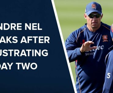 Sussex v Essex: Andre Nel's Day Two reaction