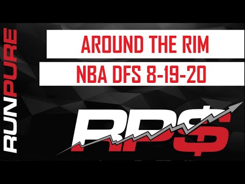 AROUND THE RIM: NBA DFS 8-19-20 AROUND THE RIM: NBA DFS 8-19-20