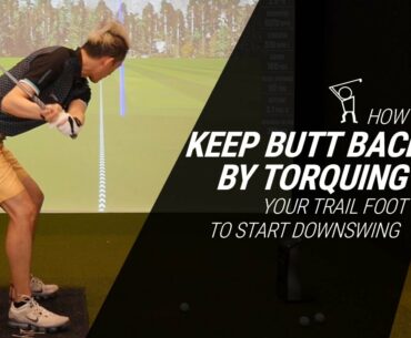 How to Keep your Butt Back in Downswing by Torquing your Trail Foot