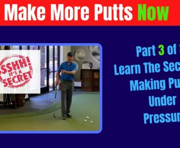 Learn the Secret of Making Putts Under Pressure  - Part 3 of 3 in the Make More Putts Now Series