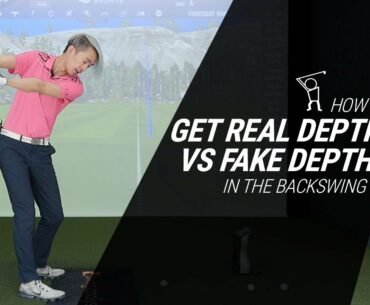 How to Get Real Depth vs Fake Depth in the Backswing