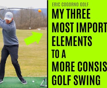 GOLF: My Three Most Important Elements To A More Consistent Golf Swing