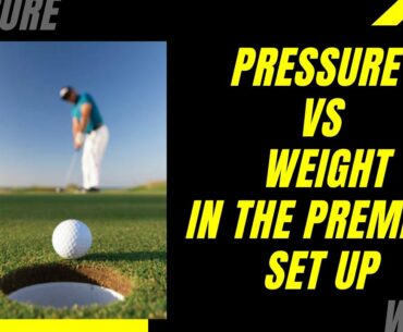 Golf lessons: Pressure vs Weight in the Premium Set Up