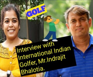 Exclusive Knowledge sharing episode of GOLF by International Golf Player,Mr.Indrajit Bhalotia.