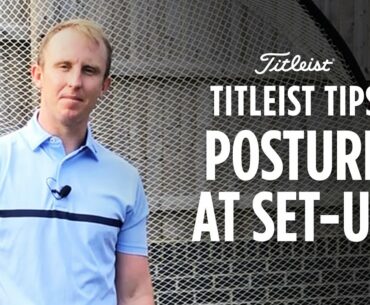 Titleist Tips - John Howells' TPI guide to correct posture at set-up