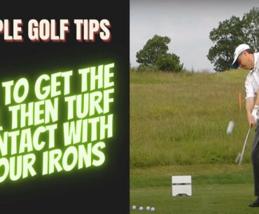 How to get the Ball then Turf Contact with your Irons - Simple Golf Tips
