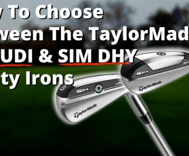 How To Choose Between The TaylorMade SIM UDI & SIM DHY Utility Irons!