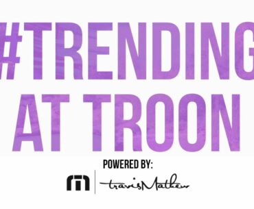 Trending at Troon: Episode 155, 9/2/2020