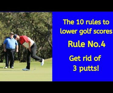 The Ten rules to lower golf scores. Rule.4 - Get rid of your 3 putts