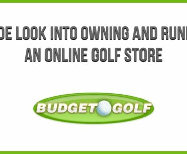 Inside Look: Budget Golf and Owning an Online Golf Store