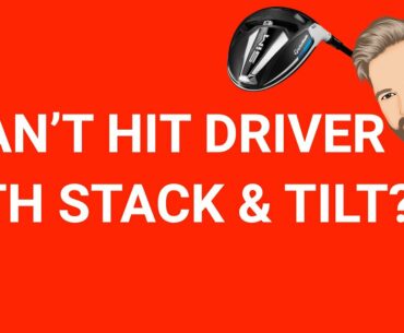 CAN'T HIT DRIVER WITH STACK & TILT | GOLF TIPS | LESSON 148
