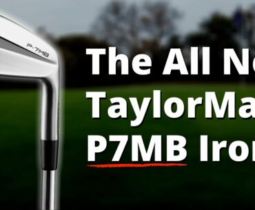 The All-New TaylorMade P7MB Irons - COMPLETE OVERVIEW
