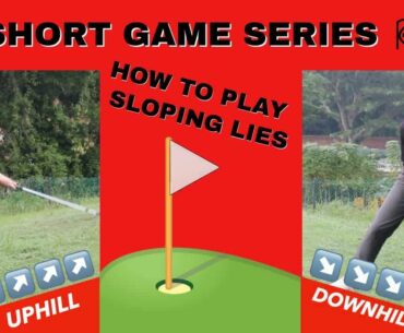 SHORT GAME SERIES | CHIPPING - UPHILL & DOWNHILL SLOPES