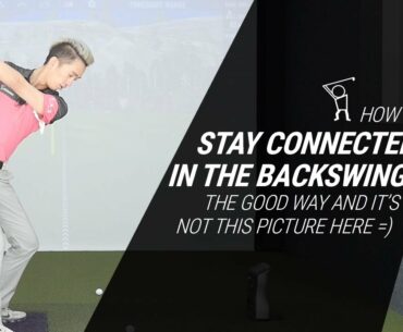 How to Stay Connected in the Backswing - the Good Way!!!