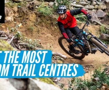 How To Get The Most From A Trail Centre Or Bike Park | MTB Skills