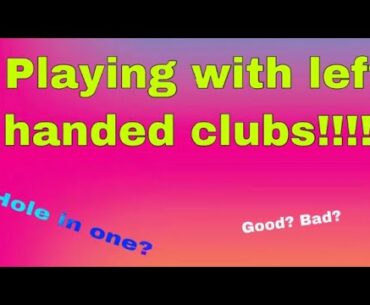 USING LEFT HANDED CLUBS
