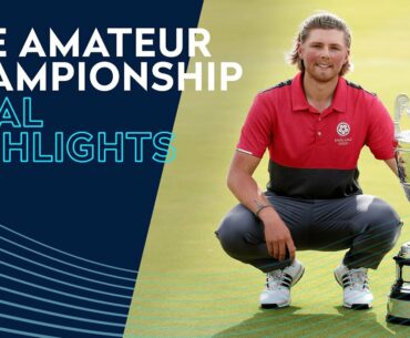 Joe Long WINS The Amateur Championship | Full Highlights