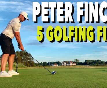 PETER FINCH'S 5 GOLFING FIXES - Simple Golf Tips