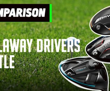 Which Callaway Driver Is Right For Your Game? | Club Comparison | Golfmagic.com
