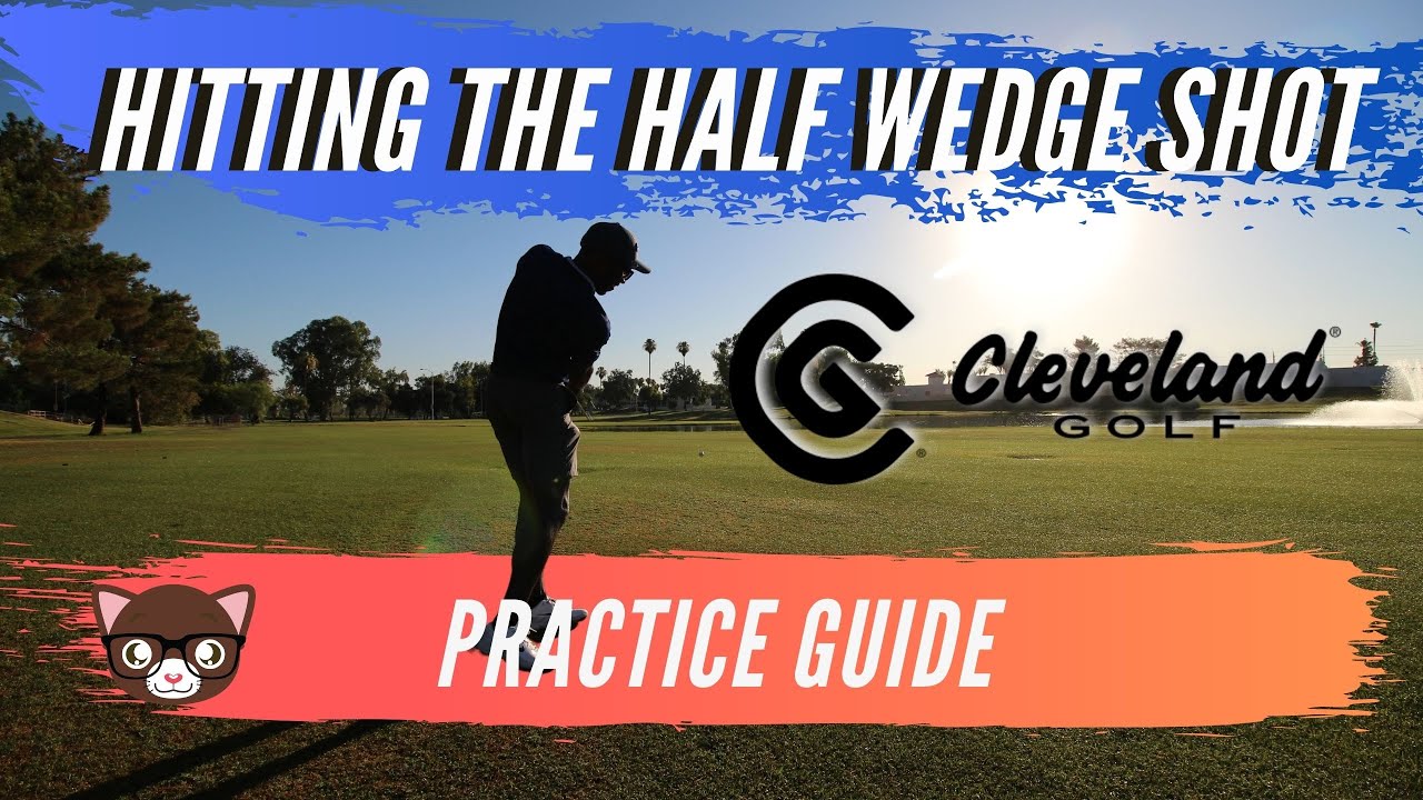 How To Hit The Half Wedge Shot // Cleveland Golf Wedge Practice Guide
